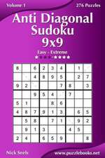 Anti Diagonal Sudoku 9x9 - Easy to Extreme - Volume 1 - 276 Puzzles