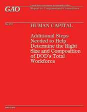 Human Capital Additional Steps Needed to Help Determine the Right Size and Composition of Dod's Total Workforce