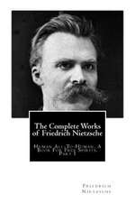 The Complete Works of Friedrich Nietzsche