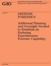 Defense Forensics Additional Planning and Oversight Needed to Establish an Enduring Expeditionary Forensic Capability