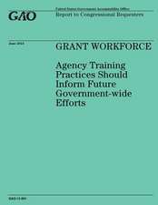 Grant Workforce Agency Training Practices Should Inform Future Government-Wide Efforts