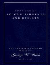 Highlights of Accomplishments and Result- The Administration of President George W. Bush 2001-2009