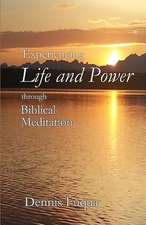 Experiencing Life and Power Through Biblical Meditation