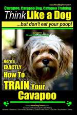 Cavapoo, Cavapoo Dog, Cavapoo Training Think Like a Dog But Don't Eat Your Poop! Cavapoo Breed Expert Training