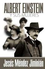 Albert Einstein y Sus Mujeres