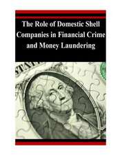 The Role of Domestic Shell Companies in Financial Crime and Money Laundering