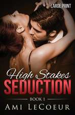 High Stakes Seduction - Book 1 - Large Print