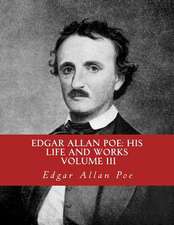 Edgar Allan Poe, His Life and Works