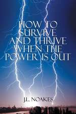 How to Survive and Thrive When the Power is Out