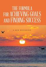 The Formula for Achieving Goals and Finding Success