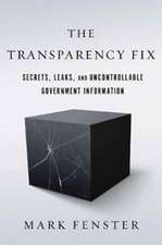 The Transparency Fix – Secrets, Leaks, and Uncontrollable Government Information