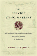 In Service of Two Masters – The Missionaries of Ocopa, Indigenous Resistance, and Spanish Governance in Bourbon Peru