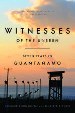 Witnesses of the Unseen – Seven Years in Guantanamo