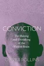 Conviction – The Making and Unmaking of the Violent Brain