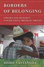 Borders of Belonging – Struggle and Solidarity in Mixed–Status Immigrant Families