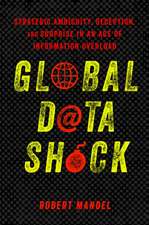 Global Data Shock – Strategic Ambiguity, Deception, and Surprise in an Age of Information Overload