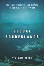 Global Borderlands – Fantasy, Violence, and Empire in Subic Bay, Philippines