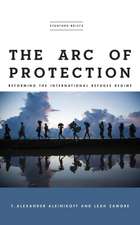 The Arc of Protection – Reforming the International Refugee Regime