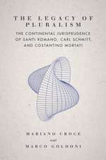 The Legacy of Pluralism – The Continental Jurisprudence of Santi Romano, Carl Schmitt, and Costantino Mortati