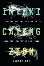 Intoxicating Zion – A Social History of Hashish in Mandatory Palestine and Israel