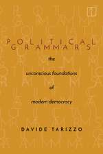 Political Grammars – The Unconscious Foundations of Modern Democracy