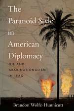 The Paranoid Style in American Diplomacy – Oil and Arab Nationalism in Iraq