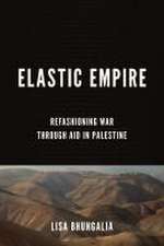 Elastic Empire – Refashioning War through Aid in Palestine