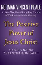 The Positive Power of Jesus Christ: Life-Changing Adventures in Faith