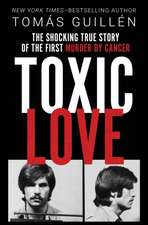 Toxic Love: The Shocking True Story of the First Murder by Cancer