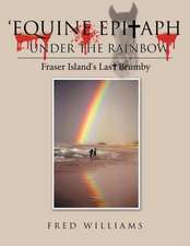 'Equine Epitaph - Under the Rainbow': Fraser Island's Last Brumby