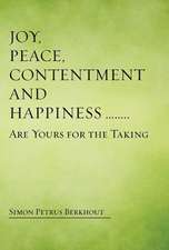 Joy, Peace, Contentment and Happiness ...... Are Yours for the Taking