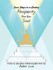 Seven Stages to Co-Creating Prosperity from Your Soul: A Step-By-Step Guide to Reclaiming Your Ideal Life