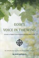 Eoih's Voice in the Wind: A Guide to Higher Consciousness and Life After Death