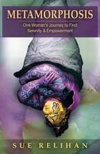 Metamorphosis: One Woman's Journey to Find Serenity & Empowerment