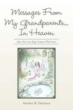 Messages from My Grandparents... in Heaven: How You Can Keep Contact with Yours