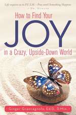 How to Find Your Joy in a Crazy, Upside-Down World: A Pivotal Story of Love, Family, and the Miracle of People