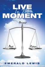 Live in the Moment: Spiritual Enlightenment and the Golden Mean Revelation