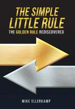 The Simple Little Rule: The Golden Rule Rediscovered