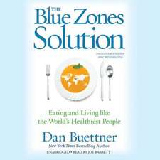 The Blue Zones Solution: Eating and Living Like the World S Healthiest People