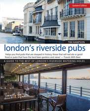 London's Riverside Pubs, Updated Edition: A Guide to the Best of London's Riverside Watering Holes