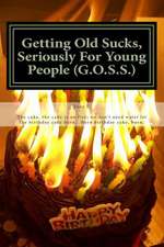 Getting Old Sucks, Seriously for Young People (G.O.S.S.)