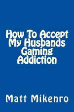 How to Accept My Husbands Gaming Addiction