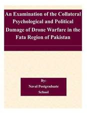 An Examination of the Collateral Psychological and Political Damage of Drone Warfare in the Fata Region of Pakistan