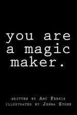 You Are a Magic Maker