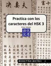 Practica Con Los Caracteres del Hsk 3 Primer Volumen