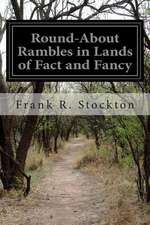 Round-About Rambles in Lands of Fact and Fancy