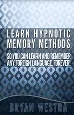 Learn Hypnotic Memory Methods So You Can Learn and Remember Any Foreign Language, Forever!