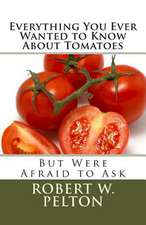 Everything You Ever Wanted to Know about Tomatoes