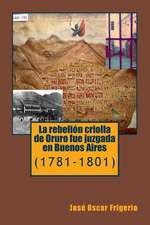 La Rebelion Criolla de Oruro Fue Juzgada En Buenos Aires