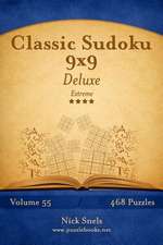 Classic Sudoku 9x9 Deluxe - Extreme - Volume 55 - 468 Logic Puzzles